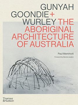 portada Gunyah, Goondie & Wurley Aboriginal Architecture 
