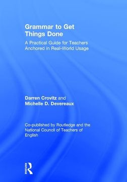 portada Grammar to Get Things Done: A Practical Guide for Teachers Anchored in Real-World Usage (in English)