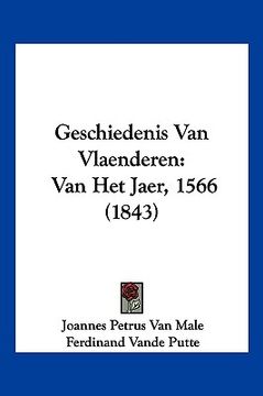 portada Geschiedenis Van Vlaenderen: Van Het Jaer, 1566 (1843)