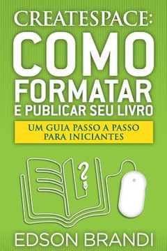portada Createspace: Como Formatar E Publicar Seu Livro - Um Guia Passo a Passo Para Iniciantes (en Portugués)