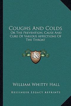 portada coughs and colds: or the prevention, cause and cure of various affections of the throat (en Inglés)