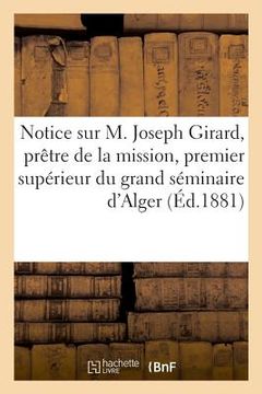 portada Notice Sur M. Joseph Girard, Prêtre de la Mission, Premier Supérieur Du Grand Séminaire d'Alger (en Francés)