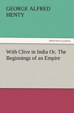 portada with clive in india or, the beginnings of an empire (en Inglés)