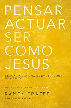 portada Pensar, actuar, ser como Jesús: Llegar a ser una nueva persona en Cristo (Spanish Edition)