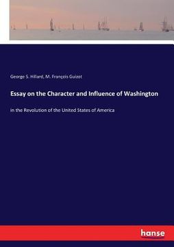 portada Essay on the Character and Influence of Washington: in the Revolution of the United States of America (en Inglés)