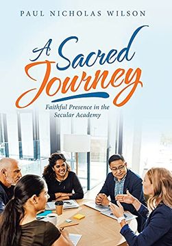 portada A Sacred Journey: Faithful Presence in the Secular Academy (en Inglés)