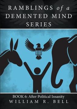 portada Ramblings of a Demented Mind Series: Book 6: After Political Insanity (en Inglés)