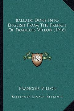 portada ballads done into english from the french of francois villon (1916) (in English)