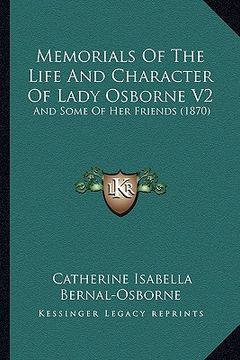 portada memorials of the life and character of lady osborne v2: and some of her friends (1870) (en Inglés)