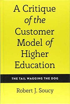 portada A Critique of the Customer Model of Higher Education: The Tail Wagging the dog (Equity in Higher Education Theory, Policy, and Praxis) (en Inglés)