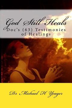 portada God Still Heals: Doc's (63) Testimonies of Healings (en Inglés)