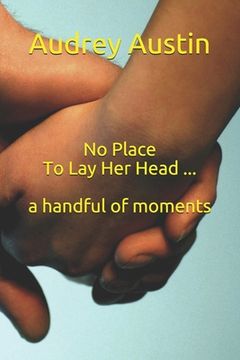 portada No Place To Lay Her Head ... a handful of moments (en Inglés)