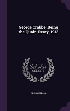 portada George Crabbe. Being the Quain Essay, 1913 (en Inglés)