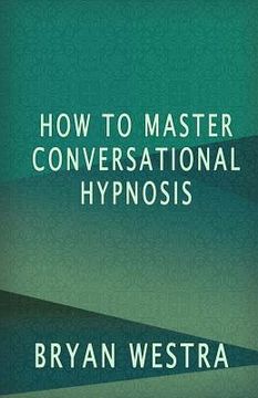 portada How To Master Conversational Hypnosis (en Inglés)