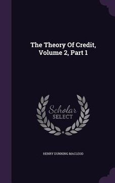 portada The Theory Of Credit, Volume 2, Part 1 (en Inglés)