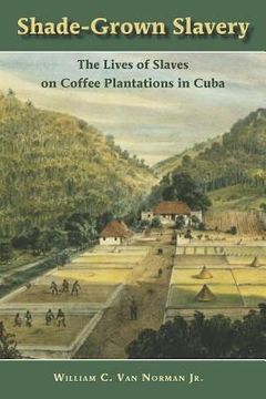 portada shade-grown slavery: the lives of slaves on coffee plantations in cuba (in English)