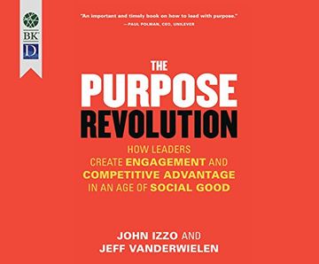 portada The Purpose Revolution: How Leaders Create Engagement and Competitive Advantage in an age of Social Good ()