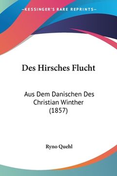 portada Des Hirsches Flucht: Aus Dem Danischen Des Christian Winther (1857) (en Alemán)