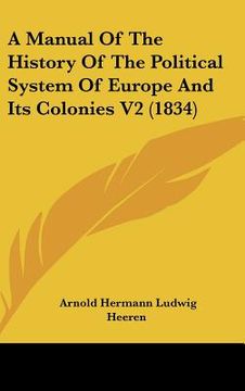 portada a manual of the history of the political system of europe and its colonies v2 (1834) (en Inglés)