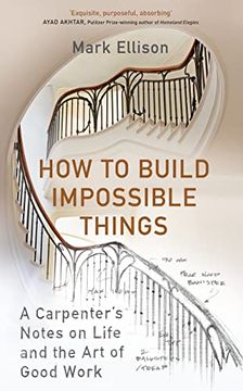 portada How to Build Impossible Things: Lessons in Life and Carpentry Mark Ellison 