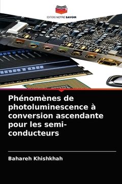 portada Phénomènes de photoluminescence à conversion ascendante pour les semi-conducteurs (en Francés)