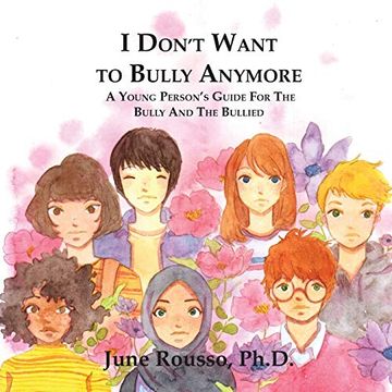 portada I Don't Want to Bully Anymore: A Young Person's Guide for the Bully and the Bullied (en Inglés)