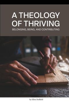 portada A Theology of Thriving: Belonging, Being, and Contributing (en Inglés)