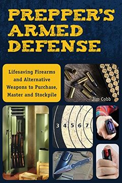 portada Prepper's Armed Defense: Life-Saving Firearms and Alternative Weapons to Purchase, Master and Stockpile (en Inglés)