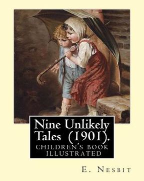 portada Nine Unlikely Tales (1901). By: E. Nesbit: (children's book ) illustrated (en Inglés)