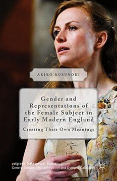 portada Gender and Representations of the Female Subject in Early Modern England: Creating Their own Meanings (Palgrave Shakespeare Studies) (en Inglés)