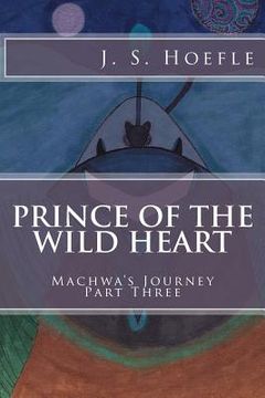 portada Prince of the Wild Heart: Machwa's Journey Part Three (en Inglés)