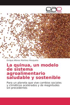 portada La Quinua, un Modelo de Sistema Agroalimentario Saludable y Sostenible: Para un Planeta que Vive Cambios Sociales y Climáticos Acelerados y de Magnitudes sin Precedentes