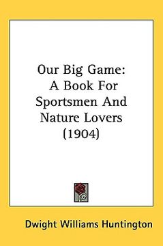 portada our big game: a book for sportsmen and nature lovers (1904)