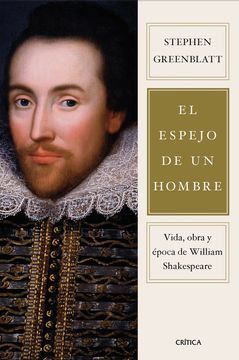 El espejo de un hombre. Vida, obra y época de William Shakespeare