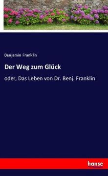 portada Der Weg zum Glück: oder, Das Leben von Dr. Benj. Franklin (en Alemán)