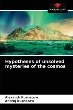 portada Hypotheses of unsolved mysteries of the cosmos (en Inglés)