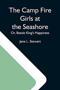portada The Camp Fire Girls at the Seashore; Or, Bessie King'S Happiness (in English)