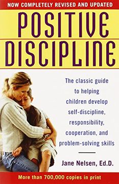 portada Positive Discipline: The Classic Guide to Helping Children Develop Self-Discipline, Responsibility, Cooperation, and Problem-Solving Skills (en Inglés)