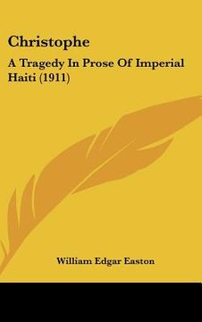 portada christophe: a tragedy in prose of imperial haiti (1911) (en Inglés)
