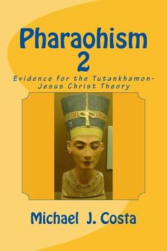 portada Pharaohism 2: Evidence for the Tutankhamon-Jesus Christ Theory (en Inglés)