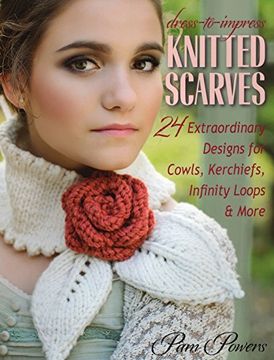 portada Dress-to-Impress Knitted Scarves: 24 Extraordinary Designs for Cowls, Kerchiefs, Infinity Loops & More