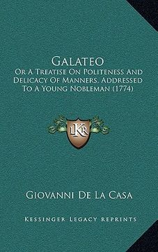 portada galateo: or a treatise on politeness and delicacy of manners, addressed to a young nobleman (1774) (en Inglés)