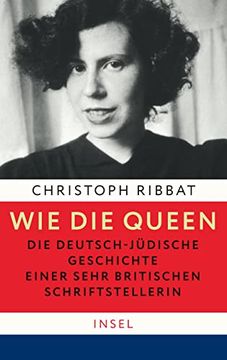 portada Wie die Queen. Die Deutsch-Jüdische Geschichte Einer Sehr Britischen Schriftstellerin (in German)
