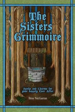 portada The Sisters Grimmoire: Spells and Charms for Your Happily Ever After (en Inglés)