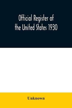 portada Official register of the United States 1930; Containing a List of Persons Occupying Administrative and Supervisory Positions in Each Executive and Jud (en Inglés)