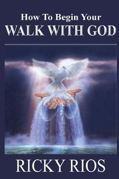 portada How to Begin Your Walk with God (en Inglés)