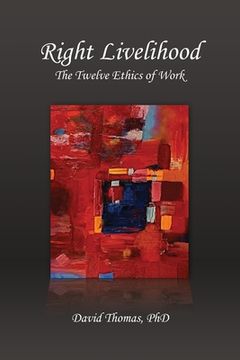 portada Right Livelihood: The Twelve Ethics of Work (in English)
