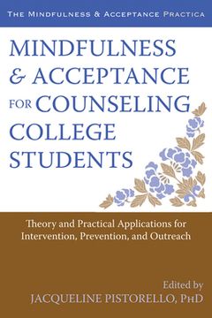 portada mindfulness and acceptance for counseling college students: theory and practical applications for intervention, prevention, and outreach (en Inglés)