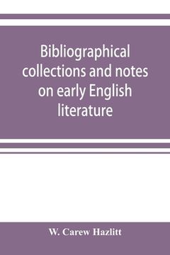 portada Bibliographical collections and notes on early English literature made during the years 1893-1903 (en Inglés)