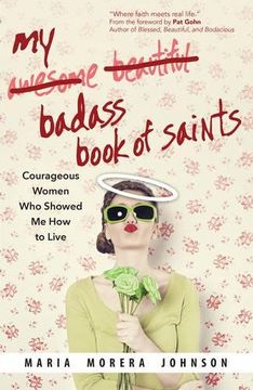 portada My Badass Book of Saints: Courageous Women Who Showed Me How to Live